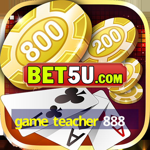 game teacher 888